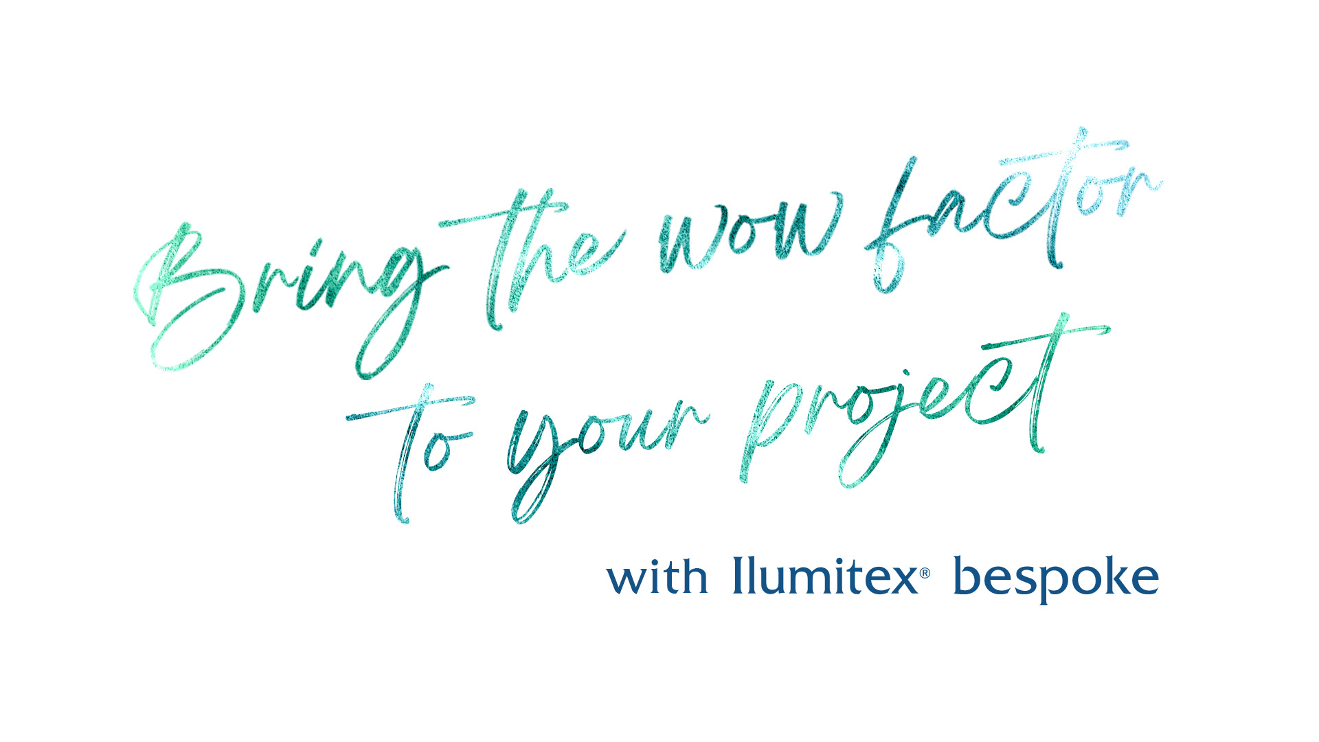Bring the wow factor to your project with Ilumitex® bespoke